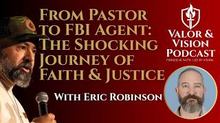 From Pastor to FBI Agent: The Shocking Journey of Faith & Justice With Eric Robinson | Ep. 16