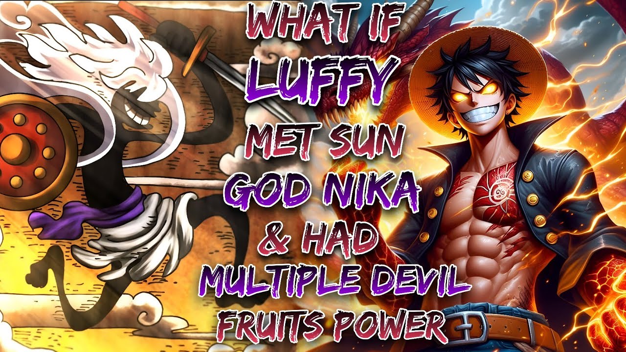 What If Luffy Met Sun God Nika & Had Multiple Devil Fruits Power!? | Part 1