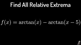 First Derivative Test Relative Extrema of f(x) = arctan(x) - arctan(x - 5)