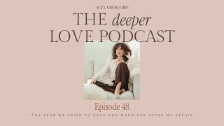 Episode 48 | The Year We Tried To Save Our Marriage After My Affair