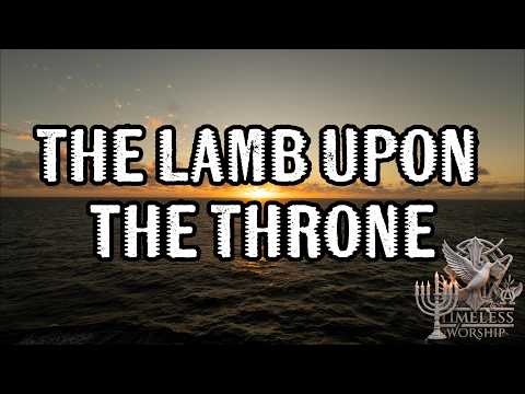 The Lamb Upon the Throne - Timeless Worship