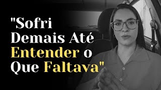 I Suffered Too Much, Until I Understood What Was Missing in My Life | Ana Batista