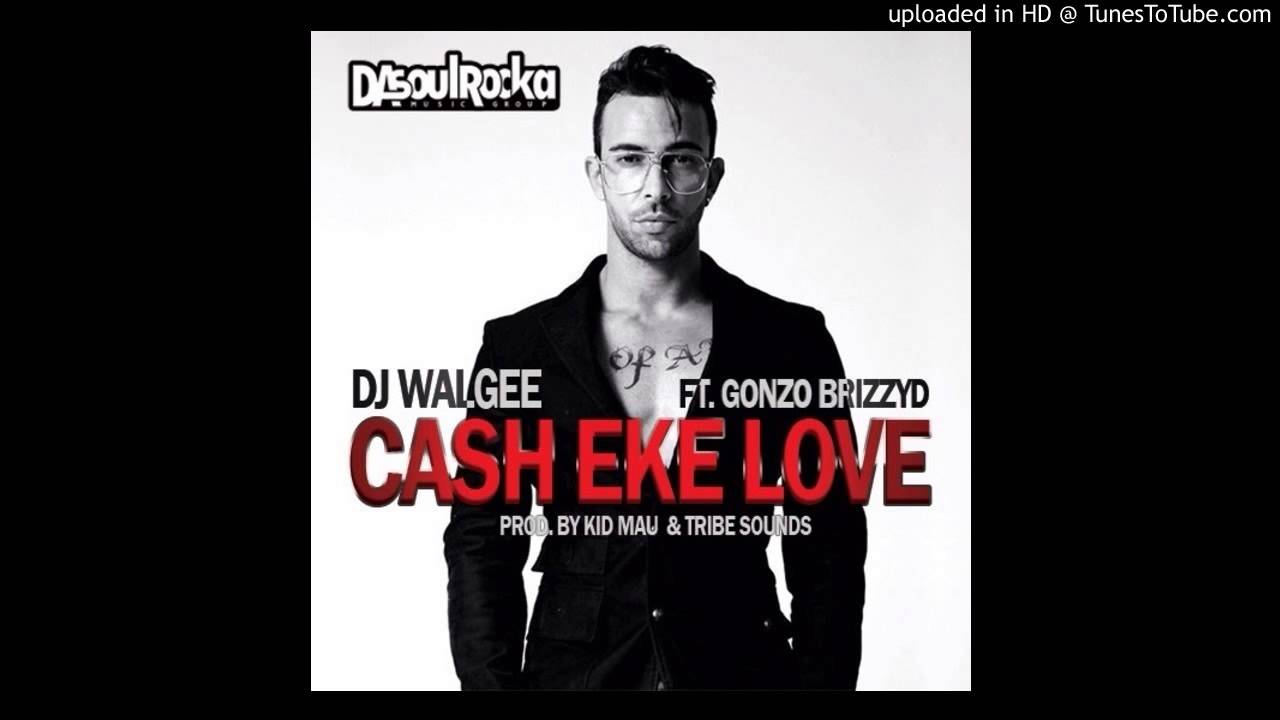 Dj Walgee Ft. Gonsalo And Kid Mau - Cash Eke Love (Original)