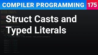 Struct Casts and Typed Literals - Compiler Programming Ep175
