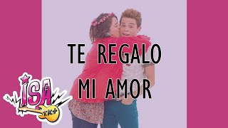 ISA TK+ — Te Regalo Mi Amor (Letra)