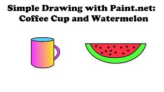 Simple Drawing with Paint.net:  Coffee Cup and Watermelon