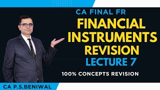 Financial Instruments - IND AS 32, 109 and 107! CA FINAL- FR! CA P S Beniwal! REVISION LECTURE - 7!