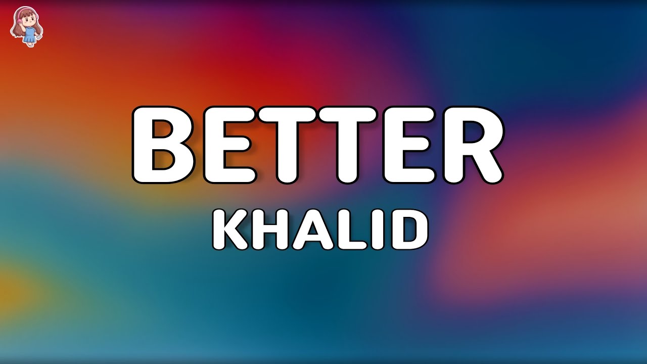 Khalid - Better (Lyrics)