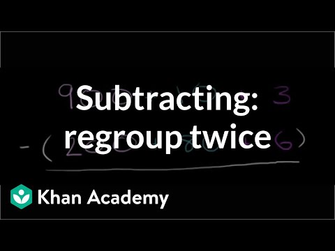 Subtracting: regrouping twice | Addition and subtraction | Arithmetic | Khan Academy