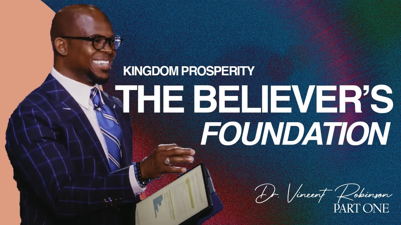 The Believers Foundation - Kingdom Prosperity Pt.1 || Dr. Vincent Robinson