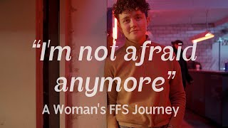 'I'm Not Afraid Anymore' — A Woman's FFS Journey