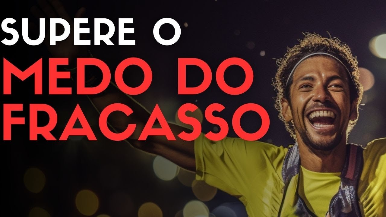 COMO SUPERAR O MEDO DO FRACASSO E ALCANÇAR SEUS OBJETIVOS - YouTube