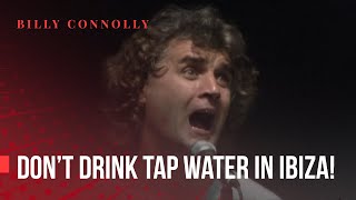 Billy Connolly  Don't drink tap water in Ibiza!  Live At Hammersmith 1991