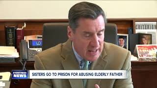 Sisters get prison time for abusing elderly father for over a decade