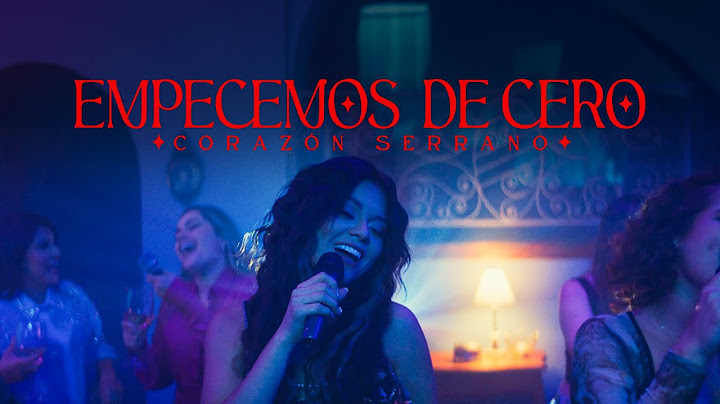 Corazón Serrano - Empecemos De Cero (Video Oficial)
