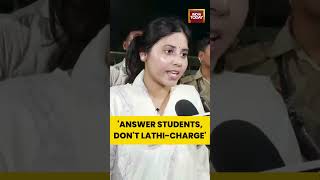 'ANSWER STUDENTS, DON'T LATHI-CHARGE' #priyasaroj #studentprotest #shortsviral