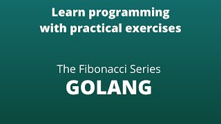 Golang Beginner Exercises | The Fibonacci Series