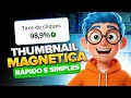 COMO CRIAR THUMBNAILS MAGNÉTICAS QUE DÃO + CLIQUES RÁPIDO E SIMPLES! 🔥