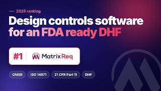 Design Controls Software: Building a Design History File the FDA Accepts | Matrix Req