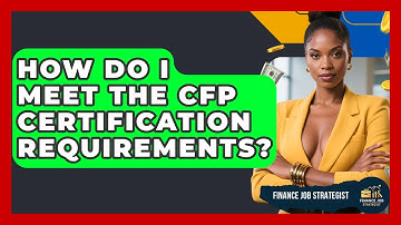 How Do I Meet The CFP Certification Requirements? - Finance Job Strategist