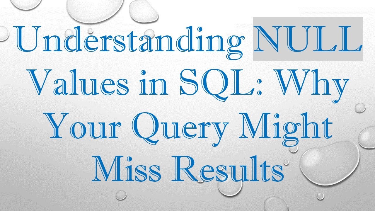 Understanding NULL Values in SQL: Why Your Query Might Miss Results