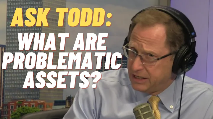 Ask Todd: What are problematic assets?