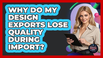 Why Do My Design Exports Lose Quality During Import? - Graphic Design Nerd