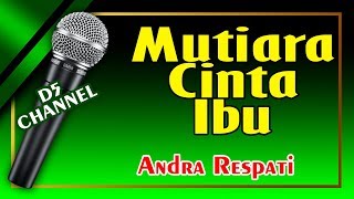 Mutiara Cinta Ibu (Karaoke Minang) ~ Andra Respati