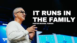 It Runs In The Family |  Pastor Michael Turner