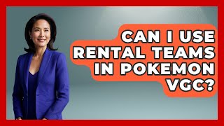 Can I Use Rental Teams In Pokemon VGC? - The Trainers Guide