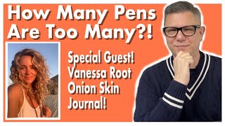 I Reach Maximum Fountain Pen Limit! & Vanessa Root of the Onion Skin Journal!