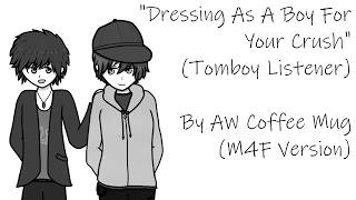 [M4F] Dressing As A Boy For Your Crush [Tomboy Listener] [Roommates To Lovers] [Reverse Confession]