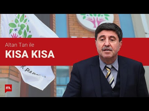ALTAN TAN: PKK ŞİDDETİ BİTİRMEDİĞİ SÜRECE HDP TOPLUMU KUCAKLAYAMAZ