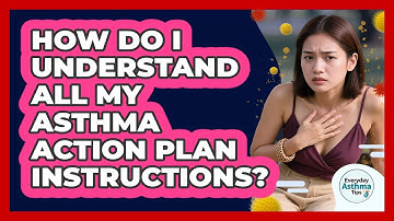 How Do I Understand All My Asthma Action Plan Instructions? - Everyday Asthma Tips