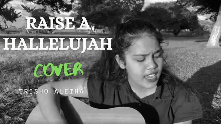 RAISE A HALLELUJAH (cover) || Trisho Aletha