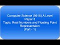 13.3 Real Numbers &amp; Normalized Floating Point (Part 1) | A Level Computer Science 9618 | Paper 3