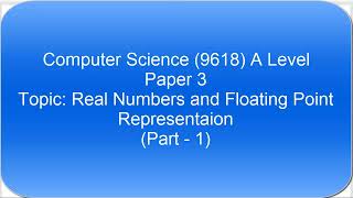 13.3 Real Numbers & Normalized Floating Point (Part 1) | A Level Computer Science 9618 | Paper 3
