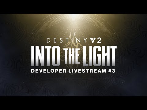 Destiny 2: Into the Light Developer Livestream #3