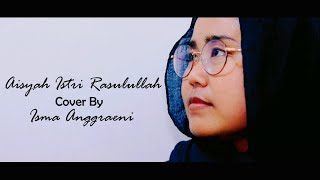 Aisyah Istri Rasulullah ( Cover by Isma Anggraeni )