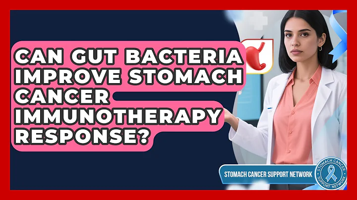 Can Gut Bacteria Improve Stomach Cancer Immunotherapy Response? - Stomach Cancer Support Network