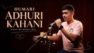 Humari Adhuri Kahani | Cover By Haasil Ray | Arijit Singh | Emraan Hashmi | Vidya Balan