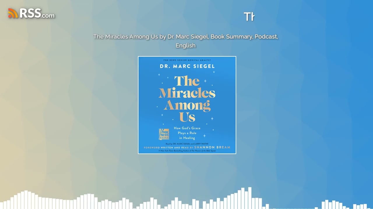 The Miracles Among Us by Dr. Marc Siegel, Book Summary, Podcast, English