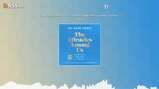 The Miracles Among Us by Dr. Marc Siegel, Book Summary, Podcast, English