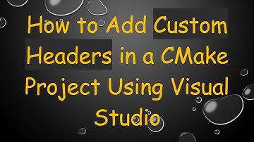 How to Add Custom Headers in a CMake Project Using Visual Studio