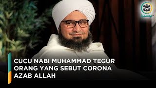 Keturunan Langsung Nabi Muhammad SAW Tegur Orang yang Sebut Corona Azab Allah
