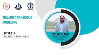 Lecture -27 : Simplified All Region Models - I |The MOS Transistor Modeling | Prof. Navjeet Bagga