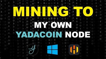Mining To My Own YadaCoin Node