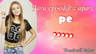 Lara sezonul 2 episodul 2 apare pe....