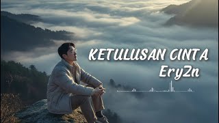 Ketulusan Cinta - Ery Zn | Lagu Tentang Cinta Tulus yang Menyentuh Hati