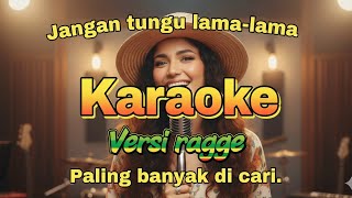 Download Lagu JANGAN TUNGGU LAMA-LAMA - KARAOKE - VERSI RAGGE - PALING BANYAK DI CARI - ARIYA COVER  MP3